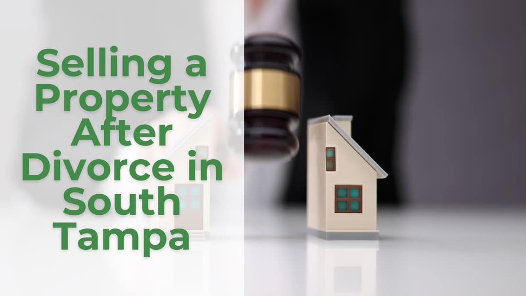 Selling a Property After Divorce in South Tampa: Matt’s Story-image